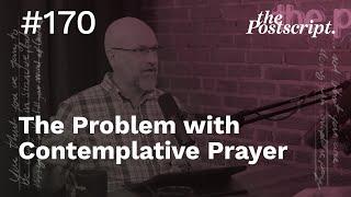 The Problem with Contemplative Prayer