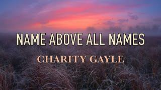 Name Above All Names - Charity Gayle - Lyric Video