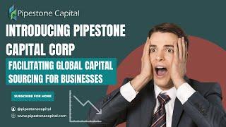 Introducing Pipestone Capital Corp.: Facilitating Global Capital Sourcing for Businesses