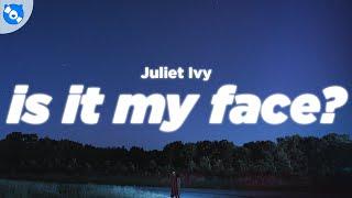 Juliet Ivy - is it my face? (Lyrics)