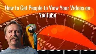 How to Get People to View Your Videos on Youtube