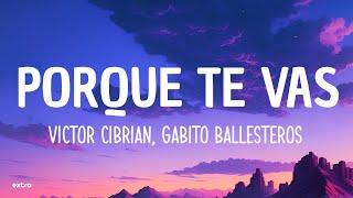 Victor Cibrian, Gabito Ballesteros - Porque Te Vas (Letra/Lyrics)