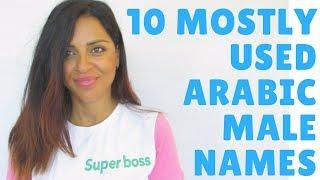 10 MOST USED ARABIC NAMES & THEIR MEANINGS! MALE VERSION!