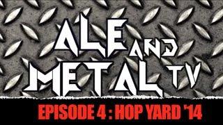 Ale and Metal TV : Episode 4 : Hop Yard 2014