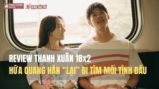 Review Thanh Xuân 18x2: Hứa Quang Hán tìm kiếm người trong mộng suốt 18 năm | TGT #shorts