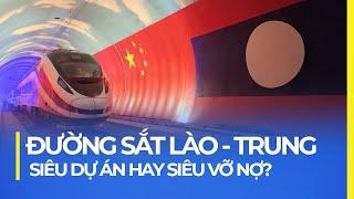 ĐƯỜNG SẮT LÀO - TRUNG SIÊU DỰ ÁN HAY SIÊU VỠ NỢ?