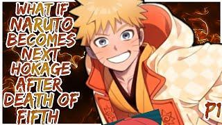 What If Naruto Becomes Hokage After Death Of Fifth