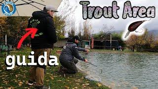 TROUT AREA con la GUIDA - HO IMPARATO TANTISSIMO