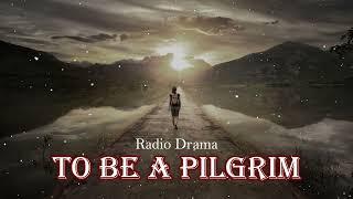 To Be A Pilgrim | Radio Drama