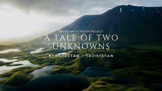 KYRGYZSTAN & TAJIKISTAN | A TALE OF TWO UNKNOWNS 4k | Olympus Vision Project | OM-D E-M1 Mark II