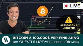 BITCOIN a 100.000$ ENTRO FINE ANNO per QUESTI 5 MOTIVI (secondo Bitwise) | ALTSEASON in AGOSTO?