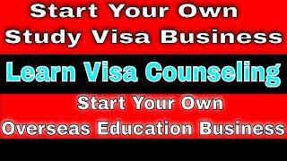 Start Your Own Study Visa Business | Start Your Own Overseas Education Business | Visa Counselling