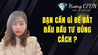 Bạn Cần Gì Để Bắt Đầu Đầu Tư Đúng Cách
