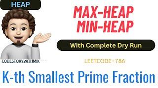 K-th Smallest Prime Fraction | Max Heap | Min Heap | Leetcode 786 | codestorywithMIK