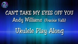 Can't Take My Eyes Off You - Ukulele Play Along