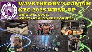 CanJam NY 2025 - WaveTheory's Impressions! What Was Exciting? What's on the Horizon?