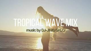 TROPICAL WAVE MIX music by DJ-JING GALO