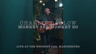 Charlie Barlow-Monkey see Monkey do (Live)