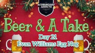 Beer and a Take - Day 21 - Evan Williams Egg Nog