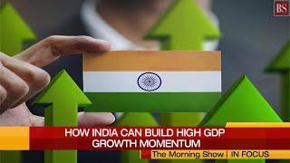 How India can achieve high GDP growth in the medium term