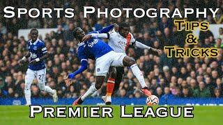 Sports Photography - Premier League Football - Tips & Tricks