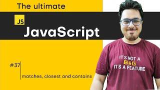 matches, closest and contains | JavaScript Tutorial in Hindi #37