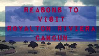 Reasons To Visit Royalton Riviera Cancun