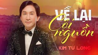 VỀ LẠI CỘI NGUỒN - KIM TỬ LONG | OFFICIAL MUSIC AUDIO