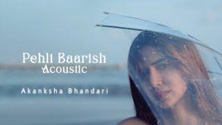 Pehli Baarish (Acoustic) - Akanksha Bhandari [Official Music Video]