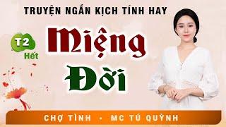 MIỆNG ĐỜI Tập 2 (Hết) - Truyện Đời Thấm Thía Vô Cùng - Giọng đọc Tú Quỳnh Truyền Cảm, Trầm Ấm