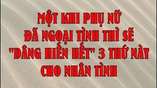 MỘT KHI PHỤ NỮ ĐÃ NGOẠI TÌNH THÌ SẼ "DÂNG HIẾN HẾT" 3 THỨ NÀY CHO NHÂN TÌNH