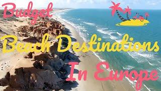 Budget Beach Destinations in Europe for Your Summer Getaway 2023!