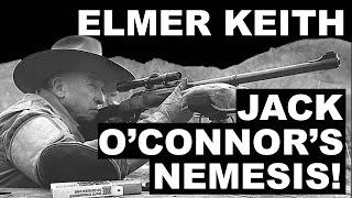 Elmer Keith: Jack O’connor’s Nemesis