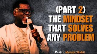 [PART 2] THE MINDSET THAT SOLVES ANY PROBLEM (MUST WATCH) | Mensa Otabil Sermons