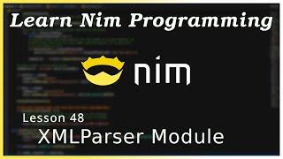 Working with XML Files (XMLParser Module) - Nim Tutorial (Part 48)