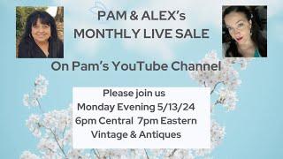 PAM & ALEX'S MONTHLY LIVE SALE MONDAY 5/13 7PM EASTERN