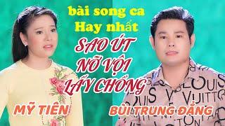 Bài song ca hay nhất BÙI TRUNG ĐẲNG - MỸ TIÊN / SAO ÚT NỠ VỘI LẤY CHỒNG - nghe quá mùi