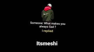 #shorts WHAT MAKES YOU  SAD WHATSAPP STATUS ITSMESHI