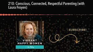 210: Conscious, Connected, Respectful Parenting (with Laura Froyen)