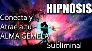   HIPNOSIS mas PODEROSA para ATRAER y CONECTAR con tu ALMA GEMELA  con subliminal