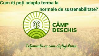 CÂMP DESCHIS | Cum îți poți adapta ferma la normele de sustenabilitate?