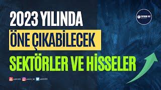 2023'te Öne Çıkabilecek Sektörler ve Hisseler