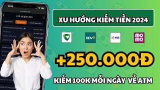 Xu Hướng Kiếm Tiền Online 2024 | +250.000Đ Về ATM, Cách Kiếm 100k Mỗi Ngày?