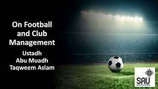 On Football and Club Management -Abu Muadh Taqweem Aslam