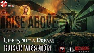 RISE ABOVE LIVE #128: Human Vibration 'Life is but a Dream'