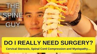 Cervical Stenosis, Spinal Cord Compression and Myelopathy.  DO I REALLY NEED SURGERY?