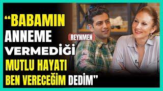 Reynmen: ''Babamın Anneme Vermediği Mutlu Hayatı Ben Vereceğim Dedim”