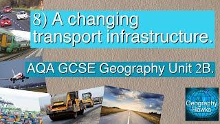 8) A changing transport infrastructure - AQA GCSE Geography Unit 2B.