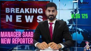 MANAGER SAAB NEWS REPORTER | DAILY Vlog - 125 | Manager Saab Vlogs