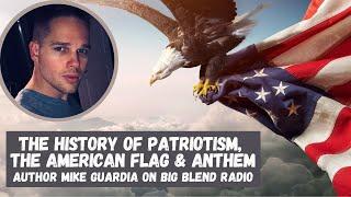 Mike Guardia - The History of Patriotism, The American Flag, and Anthem